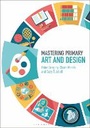 Cover: Mastering Primary Art and Design - Bloomsbury Academic