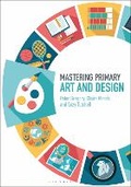 Cover: Mastering Primary Art and Design - Bloomsbury Academic