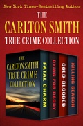 Cover: The Carlton Smith True Crime Collection - Open Road Media