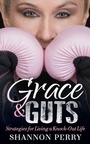 Cover: Grace and Guts - Morgan James Faith