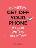 Cover: Why Don't You Get Off Your Phone and Learn Something New Instead? - Summersdale Publishers