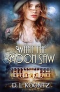 Cover: What the Moon Saw - Tule Publishing Group, LLC