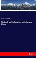Cover: The Earth and its Relations to the Sun and Moon - Hansebooks