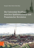 Cover: Die Universit&auml;t Stra&szlig;burg zwischen Sp&auml;thumanismus und Franz&ouml;sischer Revolution - B&ouml;hlau