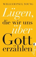 Cover: L&uuml;gen, die wir uns &uuml;ber Gott erz&auml;hlen - Ullstein Taschenbuchverlag