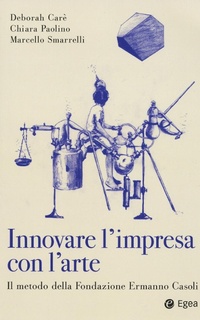 Abbildung von: Innovare con l'arte moderna. Il metodo della Fondazione Ermanno Casoli - Cultura di impresa;EGEA