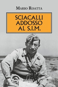 Abbildung von: Sciacalli addosso al S.I.M - Testimonianze fra cronaca e storia;Mursia