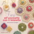 Cover: Fiori all'uncinetto - Cucito, ricamo, tessitura;Il Castello