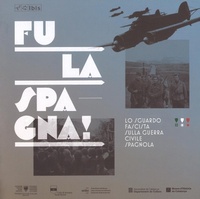 Abbildung von: Fu la Spagna! Lo sguardo fascista sulla guerra civile spagnola. Catalogo della mostra (Bolzano, 17 novembre 2017-15 gennaio 2018) - Ibis