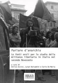 Abbildung von: Parlare d'anarchia. Le fonti orali per lo studio della militanza libertaria in Italia nel secondo Novecento - Storia, politica, società;Biblion