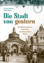 Cover: Wien - Die Stadt von gestern - Styria Verlag in Verlagsgruppe Styria GmbH & Co. KG