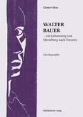Cover: Walter Bauer - ein Lebensweg von Merseburg nach Toronto - Mitteldeutscher Verlag