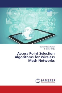 Enlarge image Cover: Access Point Selection Algorithms for Wireless Mesh Networks - LAP Lambert Academic Publishing