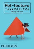 Cover: Pet-tecture: Design for Pets - Phaidon Press Ltd