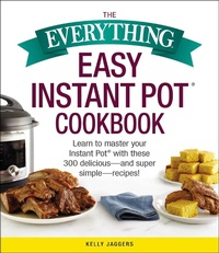 Enlarge image Cover: The Everything Easy Instant Pot(r) Cookbook - Adams Media Corporation