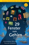 Cover: 29 Fenster zum Gehirn. Genial einfach erkl&auml;rt, was in unserem Kopf passiert - Arena