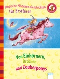 Cover: Magische M&auml;dchengeschichten f&uuml;r Erstleser. Von Einh&ouml;rnern, Drachen und Zauberponys - Arena