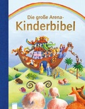 Cover: Die gro&szlig;e Arena Kinderbibel - Arena