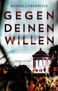 Abbildung von: Gegen deinen Willen (Ein Toni-Stieglitz-Krimi 3) - Ullstein Taschenbuchverlag