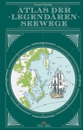 Cover: Atlas der legend&auml;ren Seewege - Delius Klasing