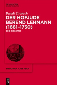 Abbildung von: Der Hofjude Berend Lehmann (1661-1730) - De Gruyter Oldenbourg
