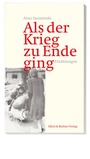 Cover: Als der Krieg zu Ende ging - Ellert & Richter