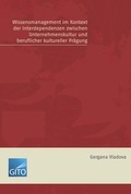 Cover: Wissensmanagement im Kontex der Interdependenzen zwischen Unternehmenskultur und Beruflicher kultureller Pr&auml;gung - Gito