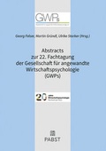 Cover: Abstracts zur 22. Fachtagung der Gesellschaft f&uuml;r angewandte Wirtschaftspsychologie (GWPs) - Pabst Science Publishers