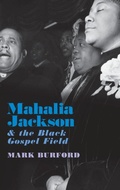 Cover: Mahalia Jackson and the Black Gospel Field - Oxford University Press Inc
