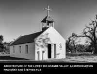 Enlarge image Cover: Architecture of the Lower Rio Grande Valley: An Introduction - Architecture of the Lower Rio Grande Valley