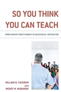 Cover: So You Think You Can Teach - Rowman & Littlefield Publishers