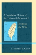 Cover: A Legislative History of the Taiwan Relations Act - Lexington Books