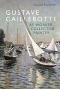 Cover: Gustave Caillebotte as Worker, Collector, Painter - Bloomsbury Visual Arts