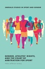 Cover: Gender, Athletes' Rights, and the Court of Arbitration for Sport - Emerald Publishing Limited
