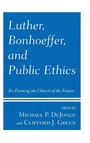 Cover: Luther, Bonhoeffer, and Public Ethics - Lexington Books/Fortress Academic