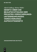 Cover: Gesetz &uuml;ber die Beaufsichtigung der privaten Versicherungsunternehmungen: Versicherungsaufsichtsgesetz - De Gruyter