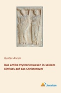 Cover: Das antike Mysterienwesen in seinem Einfluss auf das Christentum - Literaricon Verlag