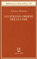 Cover: Lo strano ordine delle cose. La vita, i sentimenti e la creazione della cultura - Biblioteca scientifica;Adelphi