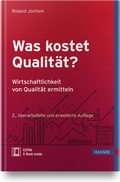 Cover: Was kostet Qualit&auml;t? - Wirtschaftlichkeit von Qualit&auml;t ermitteln - Hanser