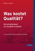 Cover: Was kostet Qualit&auml;t? - Wirtschaftlichkeit von Qualit&auml;t ermitteln - Hanser