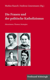 Abbildung von: Die Frauen und der politische Katholizismus - Brill | Schöningh