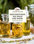 Cover: Das gro&szlig;e kleine Buch: Heiltinkturen aus Wald und Wiese - Servus