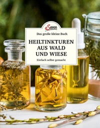 Abbildung von: Das große kleine Buch: Heiltinkturen aus Wald und Wiese - Servus