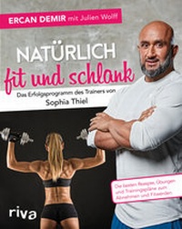 Abbildung von: Natürlich fit und schlank - Das Erfolgsprogramm des Trainers von Sophia Thiel - Riva