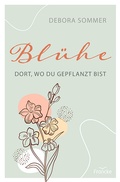 Cover: Bl&uuml;he dort, wo du gepflanzt bist - Francke-Buch