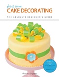 Cover: First Time Cake Decorating: Volume 5 - Creative Publishing International, US