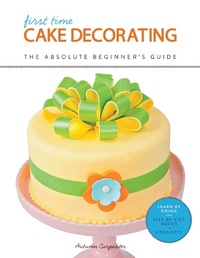 Abbildung von: First Time Cake Decorating: Volume 5 - Creative Publishing International, US