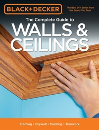 Abbildung von: Black & Decker The Complete Guide to Walls & Ceilings - Cool Springs Press