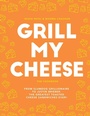 Cover: Grill My Cheese - QUADRILLE PUBLISHING