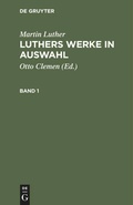 Cover: Luthers Werke in Auswahl. Band 1 - De Gruyter